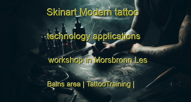 Skinart Modern tattoo technology applications workshop in Morsbronn Les Bains area | TattooTraining | TattooClasses | SkinartTraining-France